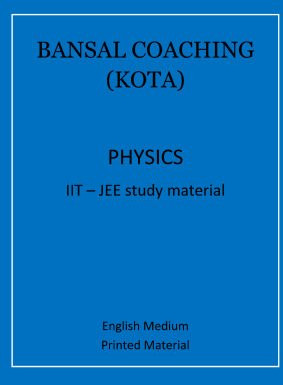 BANSAL COACHING IIT JEE MAINS AND ADVANCE PHYSICS
